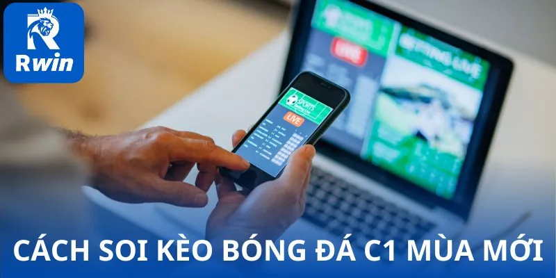 Cách soi kèo bóng đá C1 mùa mới hiệu quả