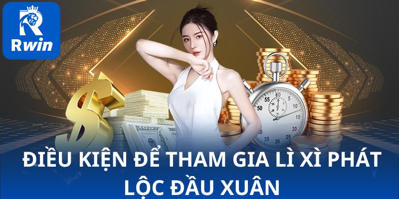 Điều kiện để tham gia RWIN lì xì phát lộc đầu xuân