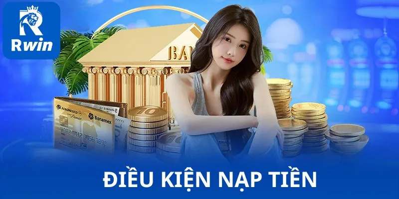 Những điều kiện cần biết để giao dịch nạp tiền thành công