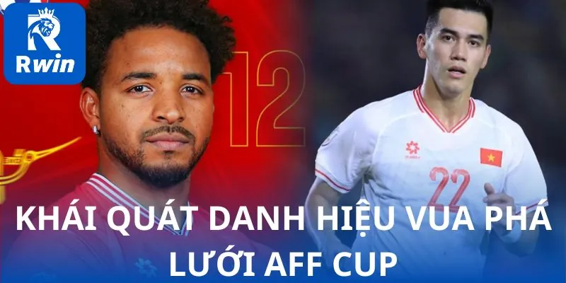 Khái quát danh hiệu vua phá lưới AFF cup