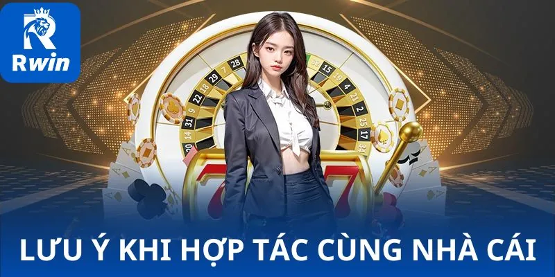 Lưu ý khi hợp tác cùng nhà cái