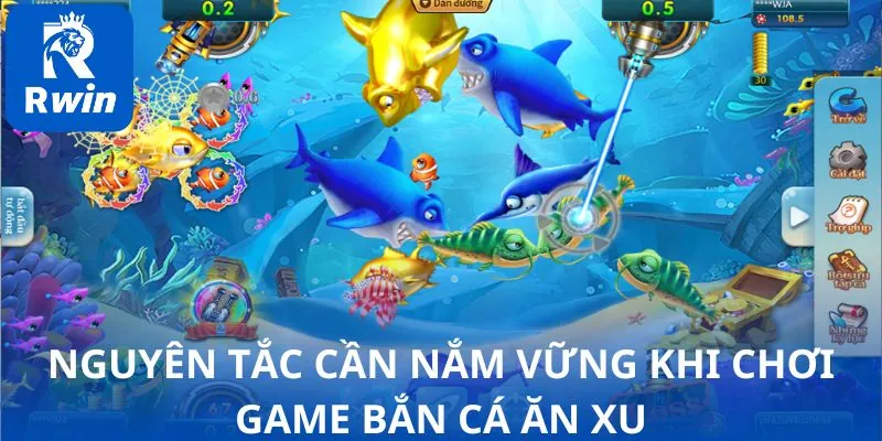 Những nguyên tắc cần nắm vững khi chơi game bắn cá ăn xu