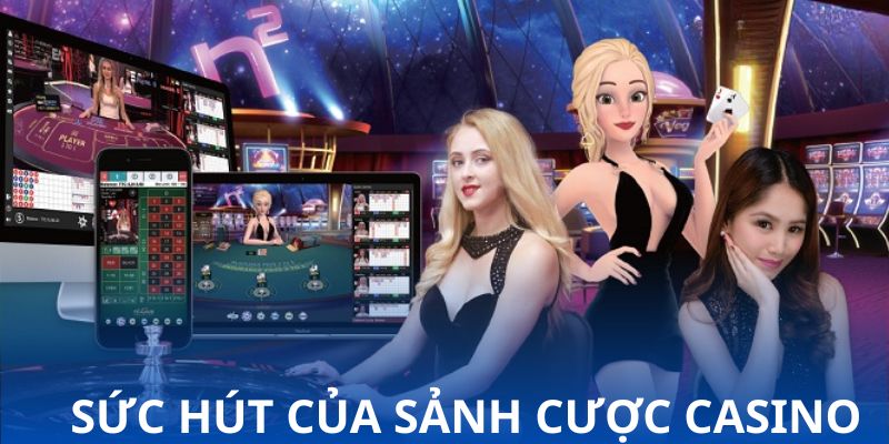 Sức hút của sảnh cược casino